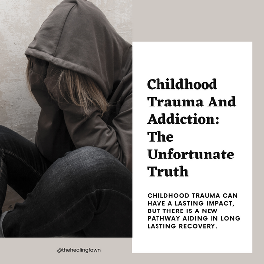 Addiction and Childhood Trauma: A New Pathway for Recovery